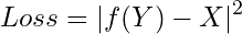 \[ Loss = |f(Y) - X|^{2} \]