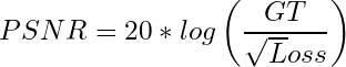 \[PSNR = 20*log\left(\frac{GT}{\sqrt Loss}\right)\]